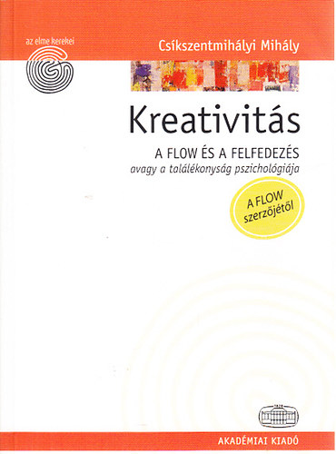 Cskszentmihlyi Mihly - Kreativits: A flow s a felfedezs avagy a tallkonysg pszicholgija
