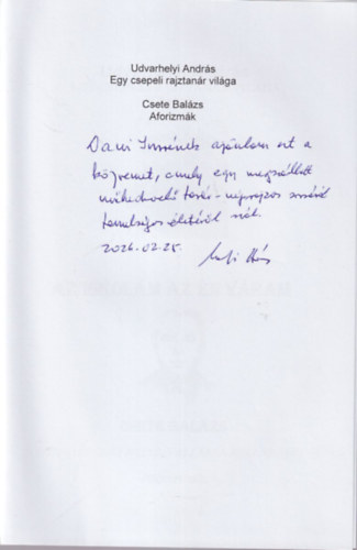 Udvarhelyi Andrs - Egy csepeli rajztanr vilga - essz Csete Balzs : Az iskolm az n vram - Aforizmk - dediklt