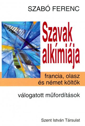 Szab Ferenc - Szavak alkmija - Francia, olasz s nmet kltk. Vlogatott mfordtsok