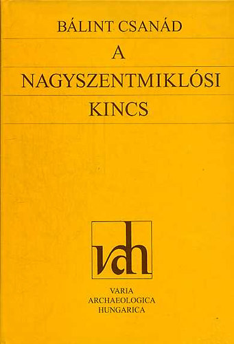 B�lint Csan�d - A nagyszentmikl�si kincs (R�g�szeti tanulm�nyok)