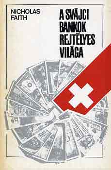 Nicholas Faith - A sv�jci bankok rejt�lyes vil�ga