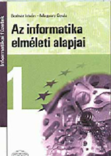 Bodn�r I.- Magyary Gy - Az informatika elm�leti alapjai (informatikai f�zetek) - Informatikai f�zetek 1.