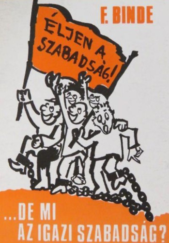 Vohmann P�ter  Fritz Binde (szerk.) - �ljen a szabads�g! ...de mi az igazi szabads�g? - Hogyan lettem anarchist�b�l kereszty�n?