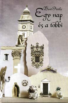 Benő Attila - Egy nap és a többi