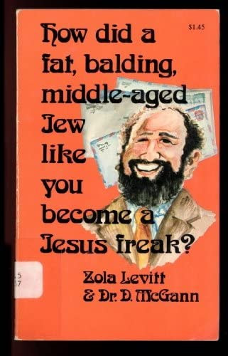 D. McGann Zola Levitt - How Did a Fat, Balding, Middle-aged Jew Like You Become a Jesus Freak? ("Hogyan lett egy hozzd hasonl kvr, kopaszod, kzpkor zsidbl Jzus-mnis?" angol nyelven)