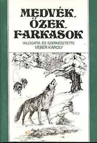 Véber Károly (szerk.) - Medvék, őzek, farkasok