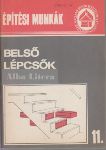 Bathóné Dr. Messinger Ágnes - Belső lépcsők (Magánépítők Kiskönyvtára 11.)