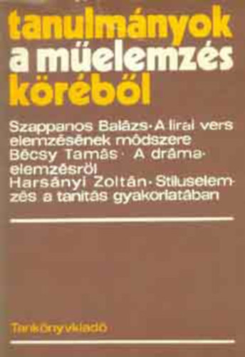 Szappanos Bal�zs - B�csy Tam�s - Hars�nyi Zolt�n - Tanulm�nyok a m�elemz�s k�r�b�l - A L�RAI VERS ELEMZ�S�NEK M�DSZERE/A DR�MAELEMZ�SR�L/ST�LUSELEMZ�S A TAN�T�S GYAKORLAT�BAN