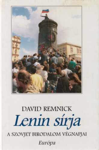 David Remnick - Lenin sírja- A szovjet birodalom végnapjai