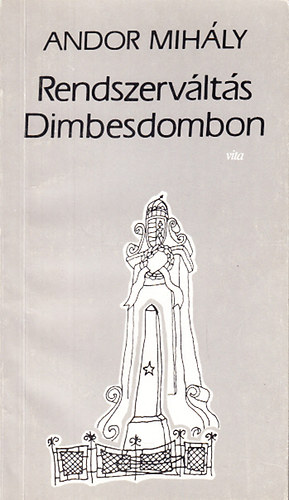 Andor Mih�ly - Rendszerv�lt�s Dimbesdombon