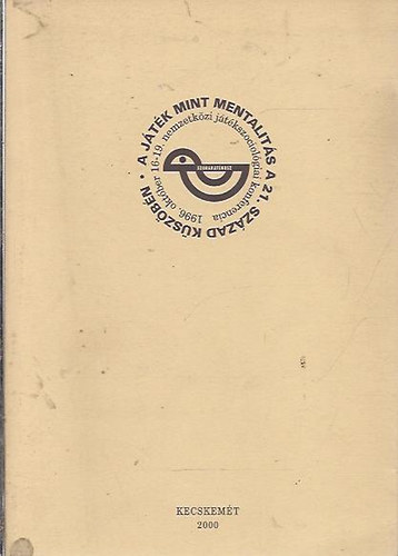 V�czi M�ria szerk. - A j�t�k mint mentalit�s a 21. sz�zad k�sz�b�n (1996. okt�ber 16-19. nemzetk�zi j�t�kszociol�giai konferencia)