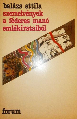 Balzs Attila - Szemelvnyek a Fderes Man emlkirataibl