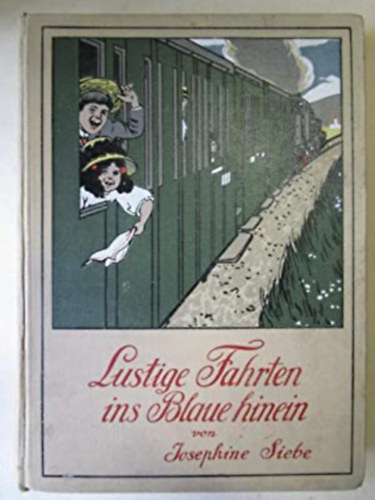 Josephine Siebe - Lustige Fahrten ins Blaue hinein. - Heitere Erzhlungen fr die Jugend