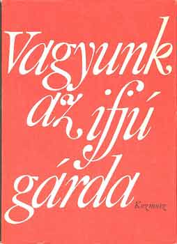 Vagyunk az ifjú gárda (EMLÉKEZÉSEK AZ IFJÚMUNKÁS-MOZGALOMRA 1900-1944)
