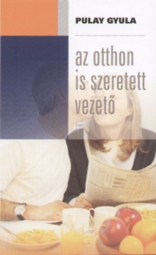 Pulay Gyula - Az otthon is szeretett vezet