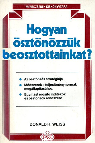 Donald H. Weiss - Hogyan sztnzzk beosztottjainkat?