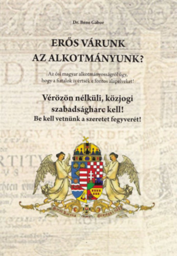 Dr. Bene G�bor - Er�s v�runk az alkotm�nyunk?