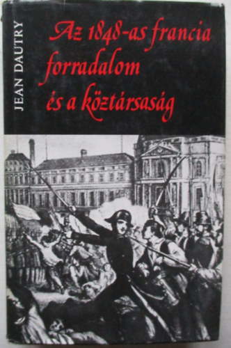 Jean Dautry - Az 1848-as francia forradalom s a kztrsasg