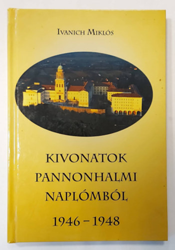 Ivanich Mikls - Kivonatok pannonhalmi naplmbl 1946-1948