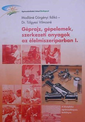 Dr. T�lgyesi Vilmosn� Modl�n� G�rg�nyi Ildik� - G�prajz, g�pelemek, szerkezeti anyagok az �lelmiszeriparban I.