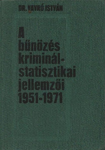 Dr. Vavr Istvn - A bnzs kriminlstatisztikai jellemzi 1951-1971