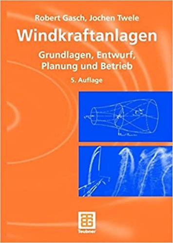 Jochen Twele Robert Gasch - Windkraftanlagen: Grundlagen, Entwurf, Planung und Betrieb