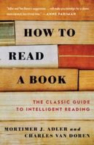 Charles Van Doren Mortimer J. Adler - How to Read a Book: The Classic Guide to Intelligent Reading - Completely Revised and Updated