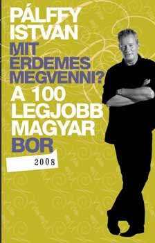 Plffy Istvn - Mit rdemes megvenni? - A 100 legjobb magyar bor 2008