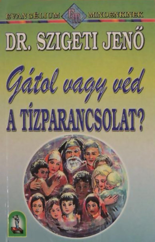 Dr. Szigeti Jen - Gtol vagy vd a Tzparancsolat?