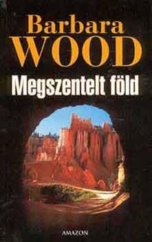 Barbara Wood - Megszentelt f�ld