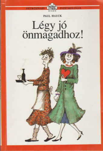 Dezs�nyi Katalin  Paul Hauck (szerk.), Borb�s M�ria (ford�totta), Moln�r Gabriella (illuszt.) - L�gy j� �nmagadhoz! (H�tk�znapi pszichol�gia)