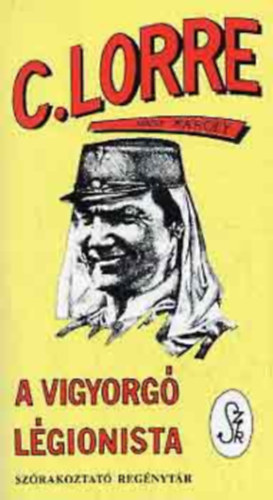 Charles Lorre - A vigyorgó légionista (SZERKESZTŐ Nagy Károly)