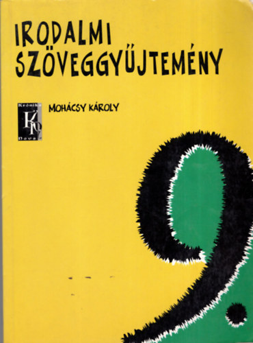 Mohácsy Károly - Irodalmi szöveggyűjtemény a középiskolák 9. évf. számára (KN 0011)
