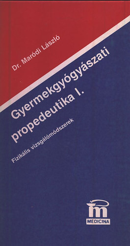 Mar�di L�szl� Dr. - Gyermekgy�gy�szati propedeutika I.- Fizik�lis vizsg�l�m�dszerek