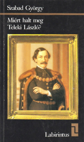 Szabad Gy�rgy - Mi�rt halt meg Teleki L�szl�?