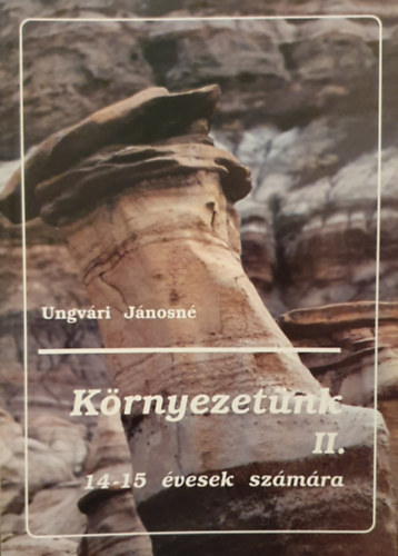 Ungvári Jánosné - Környezetünk II. - Környezetismeret 14-15 éveseknek 8-9 o.
