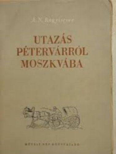 Alekszandr Ragyiscsev - Utazs Ptervrrl Moszkvba