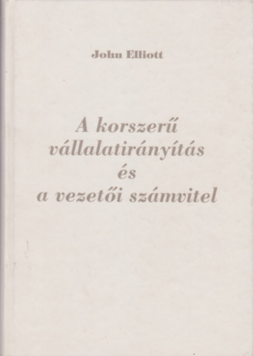 John Elliott - A korszer� v�llalatir�ny�t�s �s vezet�i sz�mvitel