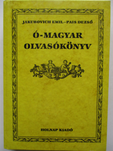 Jakubovich Emil Pais Dezső - Ó-magyar olvasókönyv