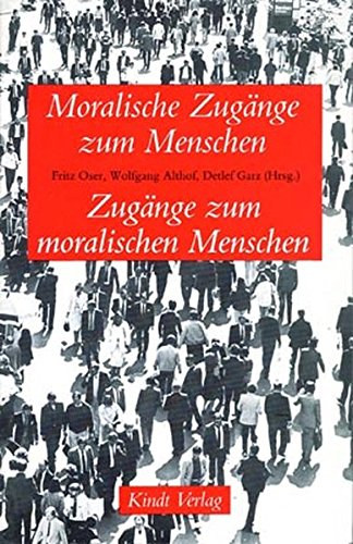 Wolfgang Althof, Detlef Garz Fritz Oser - Moralische Zug�nge zum Menschen Zug�nge zum moralischen Menschen