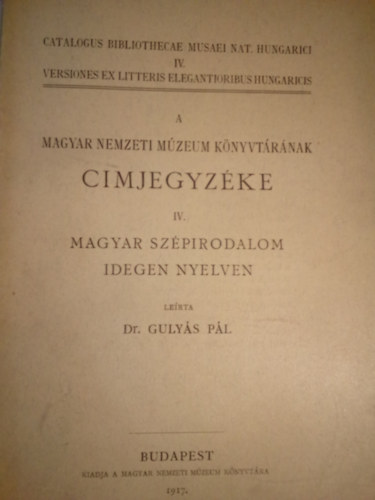 Dr. Gulys Pl - A Magyar Nemzeti Mzeum Knyvtrnak cmjegyzke IV. ( Magyar szpirodalom idegen nyelven )