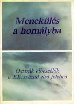 Menek�l�s a hom�lyba (Osztr�k elbesz�l�k a XX. sz�zad els� fel�ben)