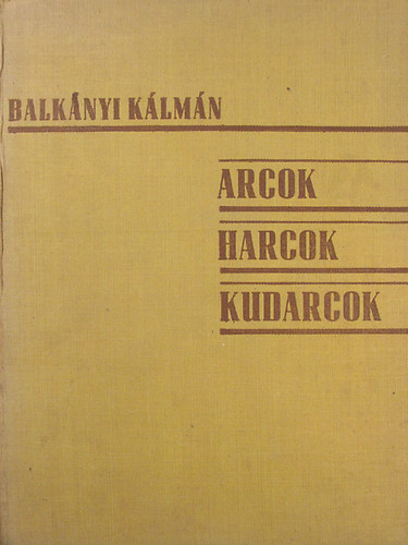 Balk�nyi K�lm�n - Arcok, harcok, kudarcok
