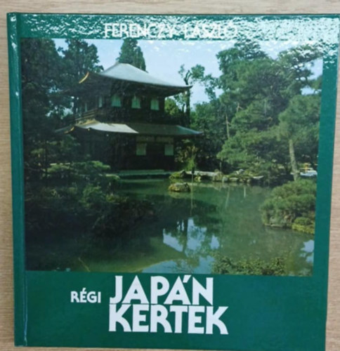 Ferenczy Lszl - Rgi japn kertek