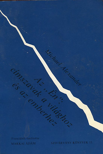 M. Alexander - Az "Én": címszavak a világhoz és az emberekhez