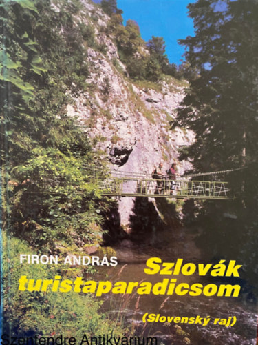 Graf.: Olgyay Gézáné Firon András - Szlovák turistaparadicsom - SLOVENSKY RAJ (Gyakorlati tudnivalók; Séták, kirándulások, túrák; Távolsági túrák; A jelzett turistautak listája; Sziklamászás, alpinizmus; Vízi turisztika, vízi sportok; Téli sportok; Autós és motoros
