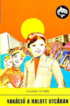 Csuk�s Istv�n - Vak�ci� a halott utc�ban (Delfin k�nyvek)