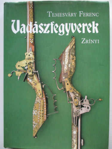 Temesvry Ferenc - Vadszfegyverek