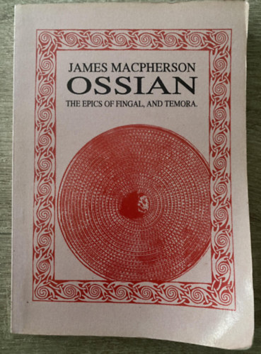 James Machperson - Ossian. The Epics of Fingal, and Temora.