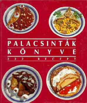 Csizmadia Lszl; Pos Lszln - Palacsintk knyve - 222 recept